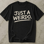 Just A Weirdo T-shirt