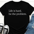 Be The Problem T-shirt