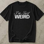 I'm Just Weird T-shirt
