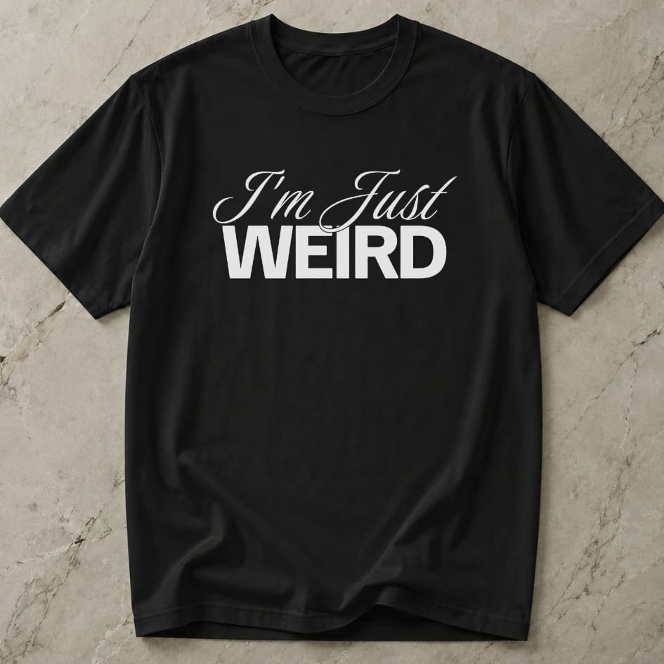 I'm Just Weird T-shirt