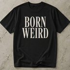 Born Weird T-shirt