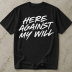Here Against My Will Introvert T-shirt