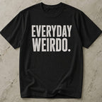 Everyday Weirdo T-shirt