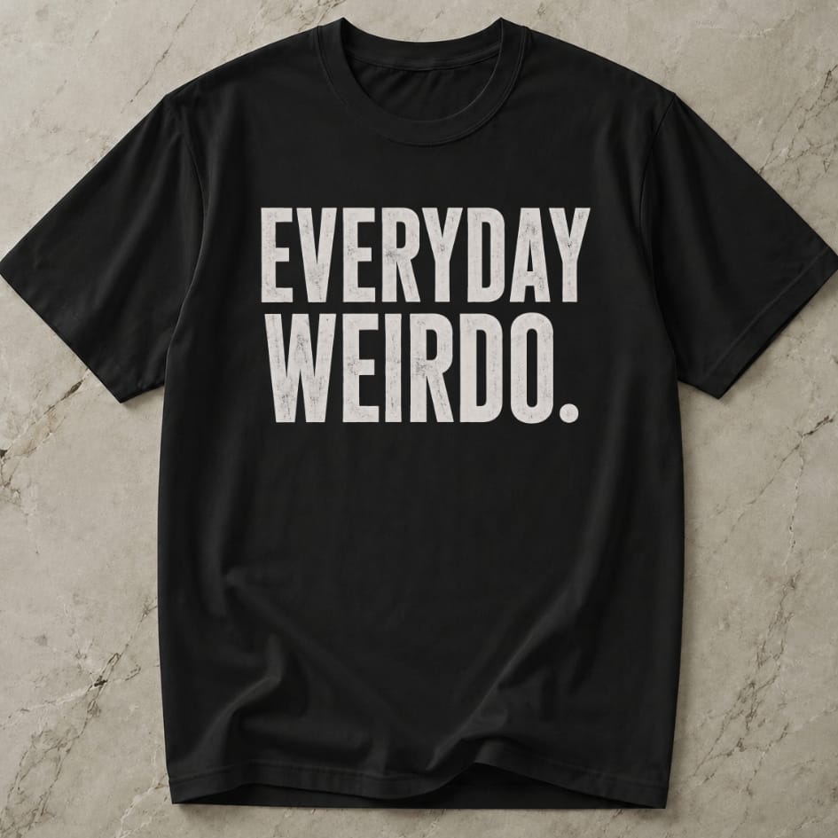 Everyday Weirdo T-shirt