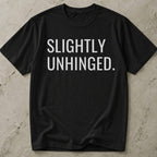 Slightly Unhinged Tee
