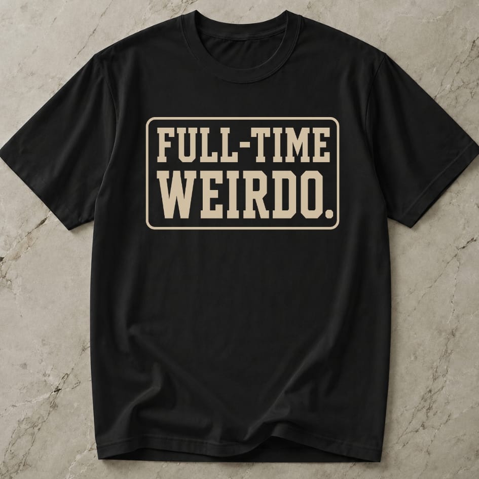 Full Time Weirdo T-shirt