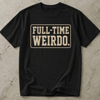 Full Time Weirdo T-shirt