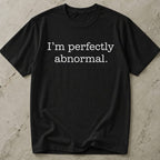 I'm Perfectly Abnormal Tee