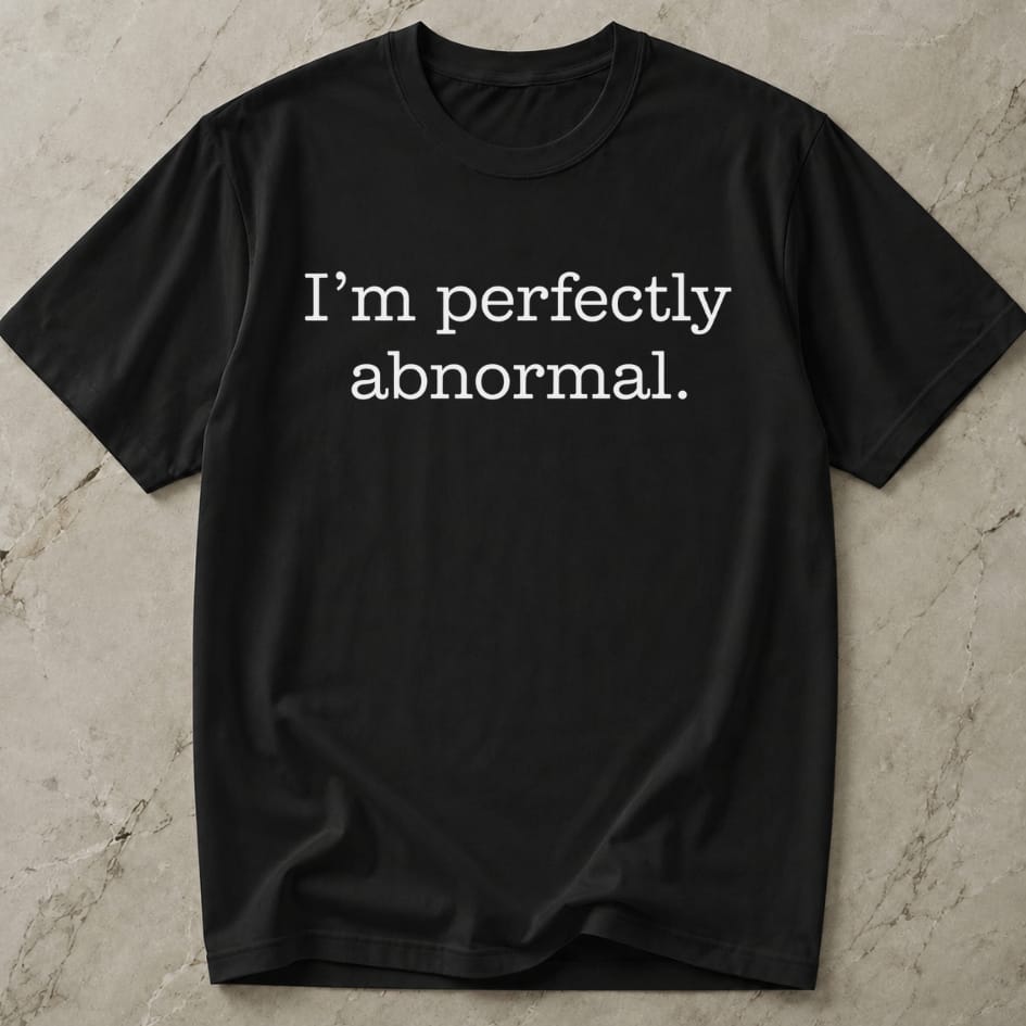 I'm Perfectly Abnormal Tee