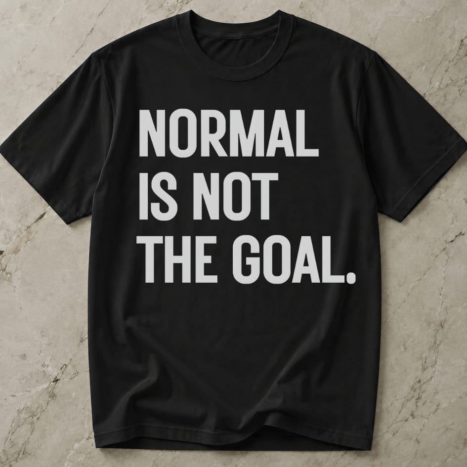 Normal Is Not The Goal T-shirt