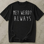 Me? Weird? Always Tee