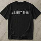 Slightly Feral T-shirt