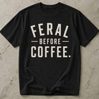 Feral Before Coffee T-shirt