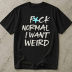 I Want Weird Slogan T-shirt
