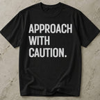 Approach With Caution T-shirt