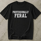 Professionally Feral T-shirt