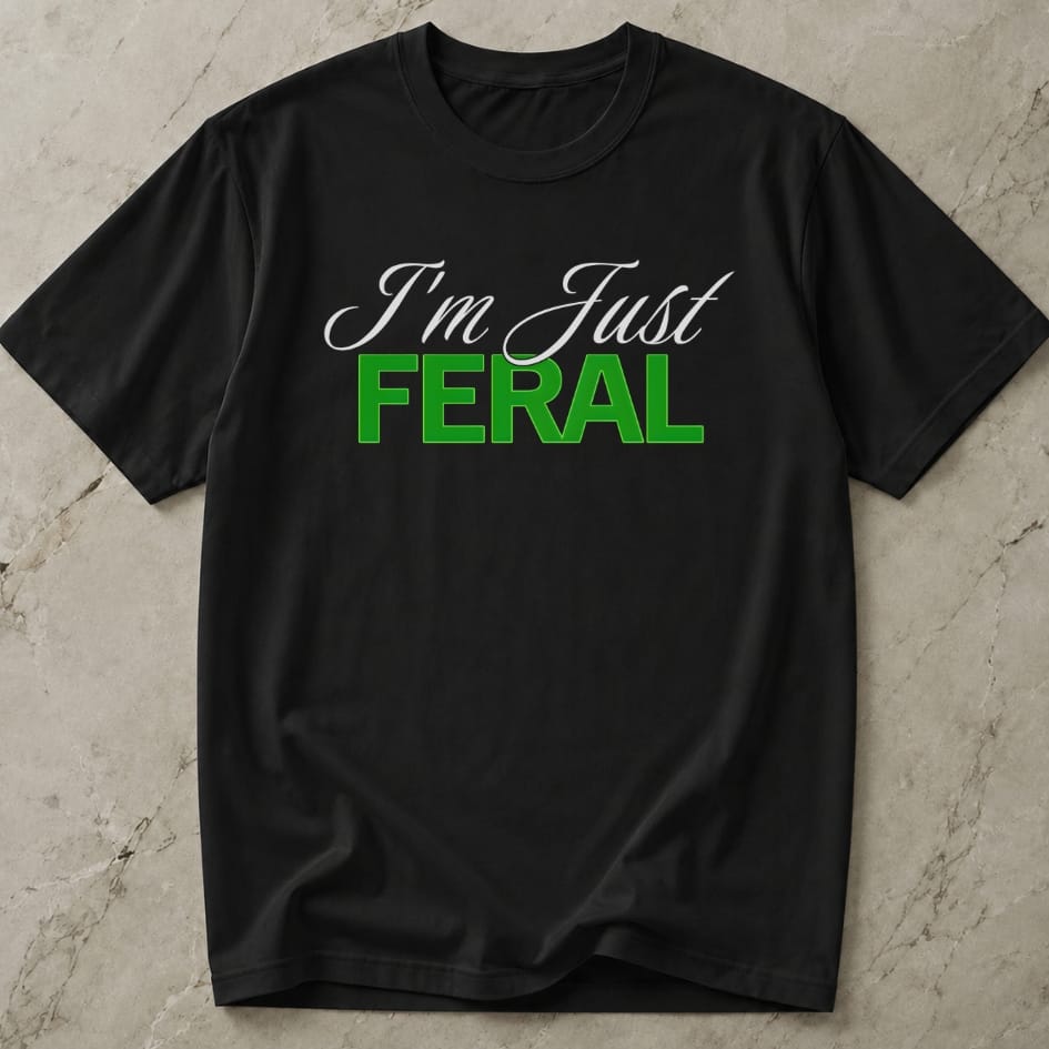 I'm Just Feral T-shirt