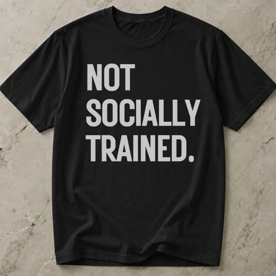 Not Socially Trained T-shirt