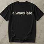 Always Late Tee