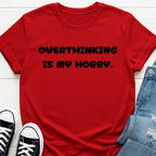 Overthinking Is My Hobby Tee