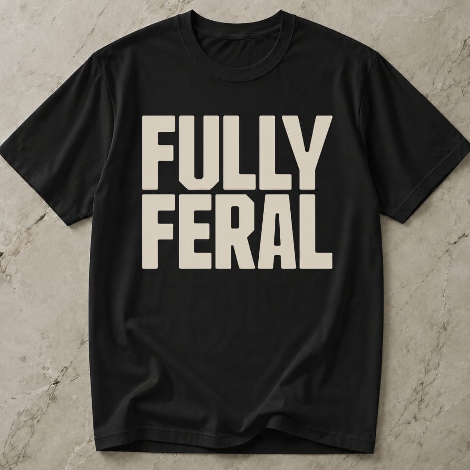 Fully Feral T-shirt
