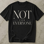 Not For Everyone T-shirt