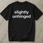 Slightly Unhinged T-shirt