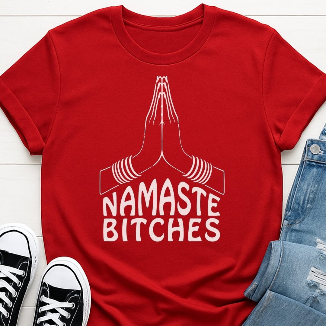 Namaste Bit*hes Tee