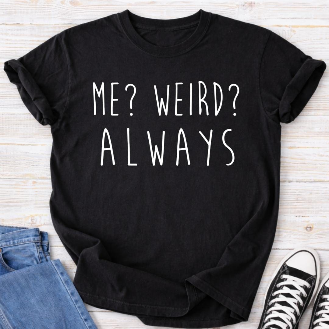 Me? Weird? Always Premium Tee
