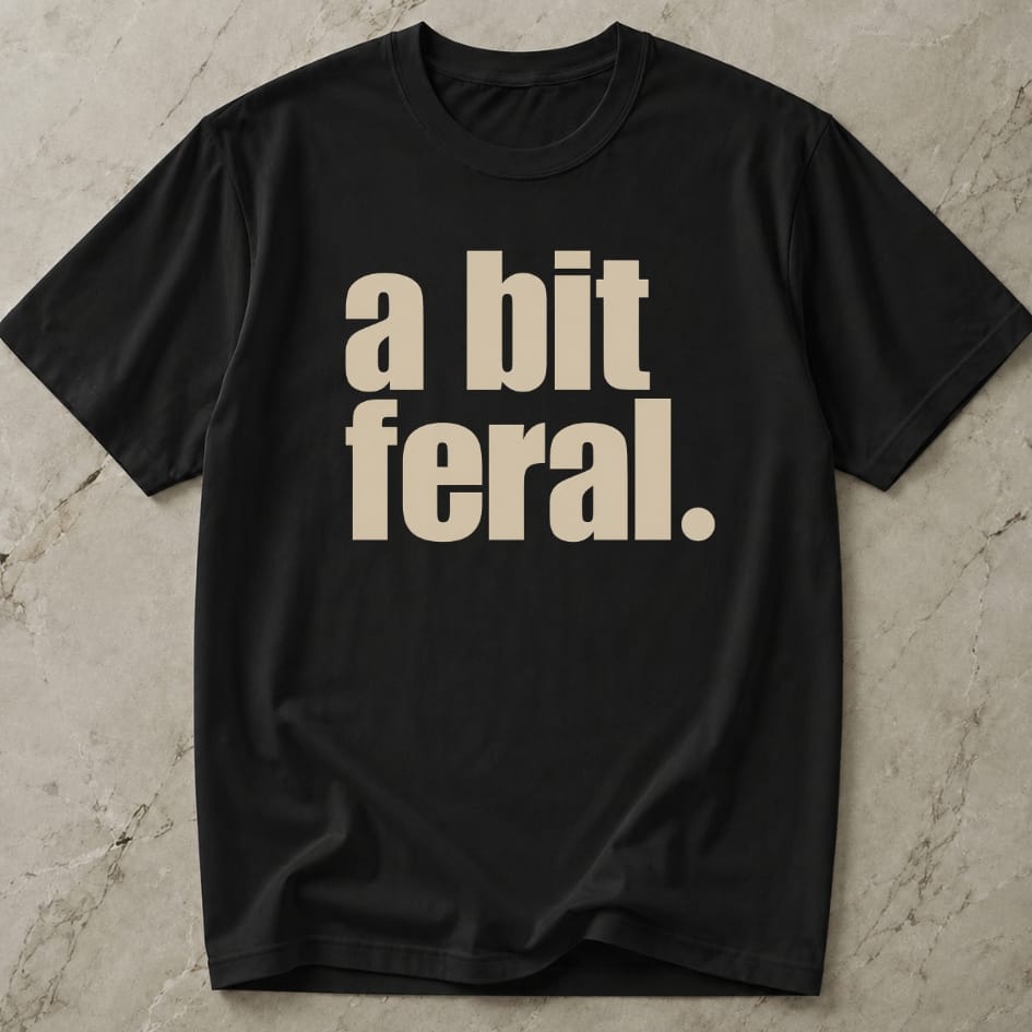 A Bit Feral T-shirt