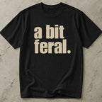 A Bit Feral T-shirt