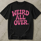 Weird All Over T-shirt