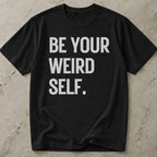 Be Your Weird Self T-shirt