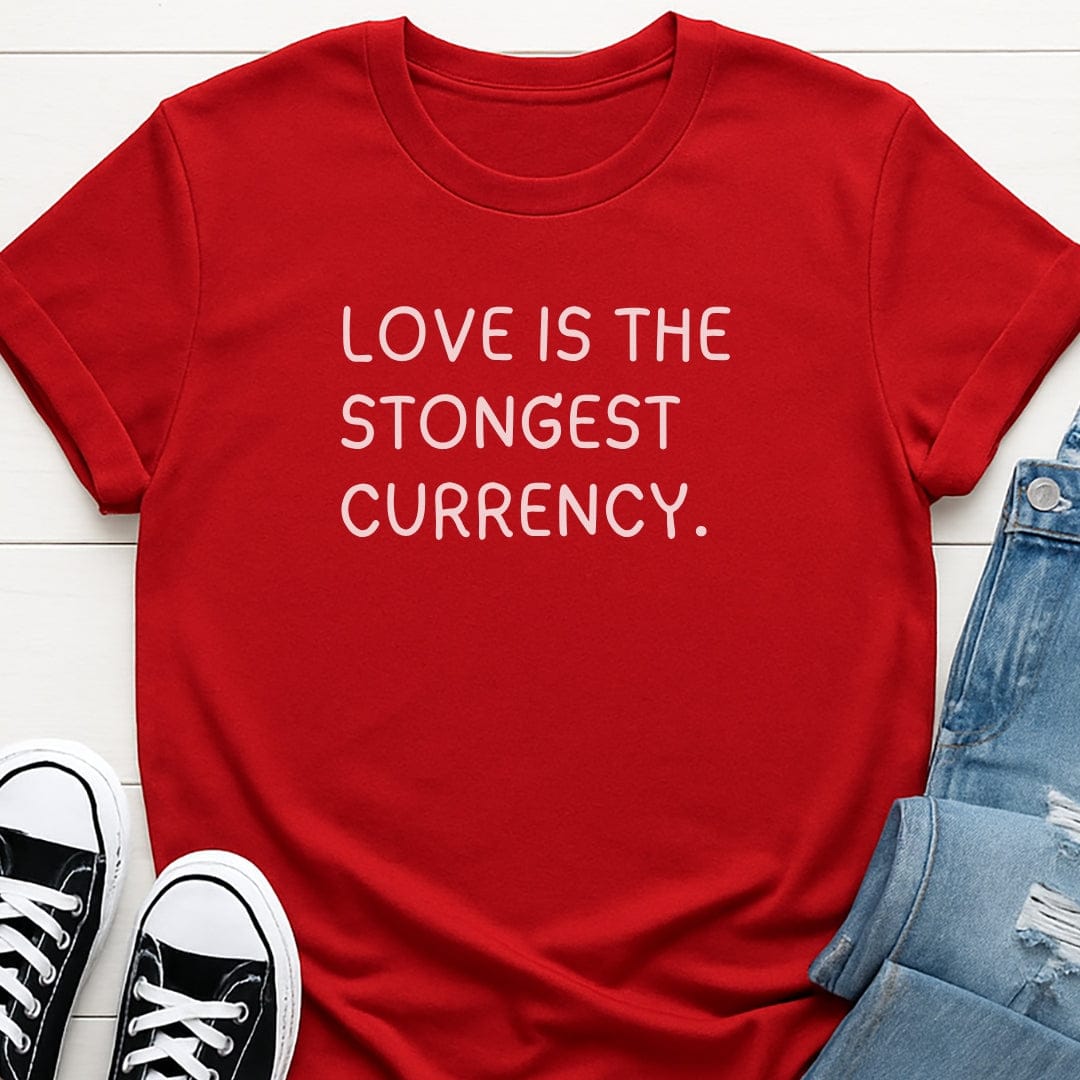 Love Is The Strongest Currency Tee