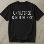 Unfiltered & Not Sorry T-shirt