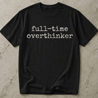 Full-time Overthinker Tee
