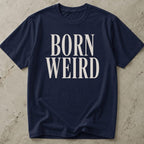 Born Weird T-shirt