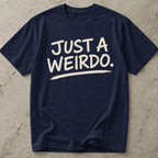 Just A Weirdo T-shirt