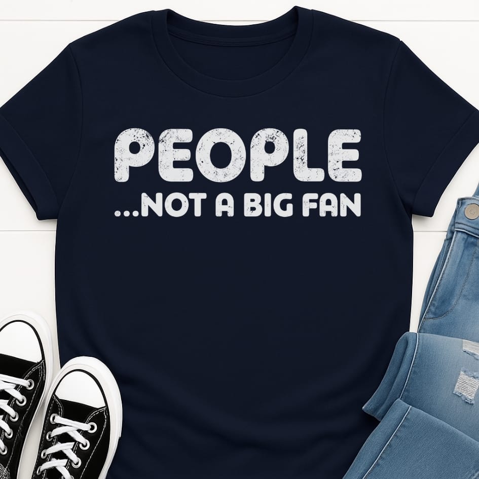 People, Not A Big Fan T-shirt