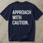 Approach With Caution T-shirt