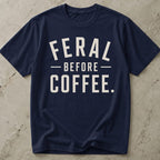 Feral Before Coffee T-shirt