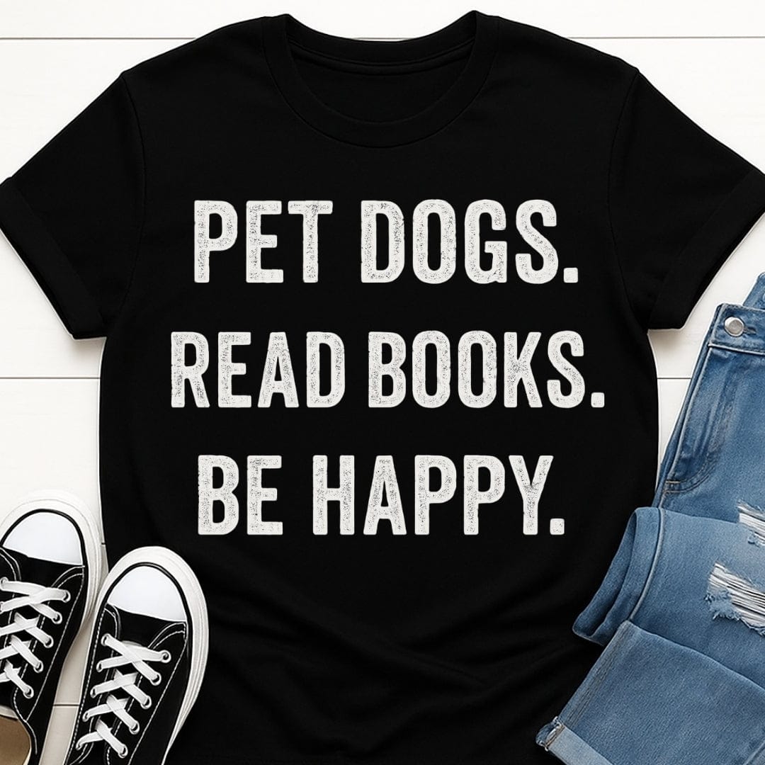 Pet Dogs, Read Books, Be Happy Tee