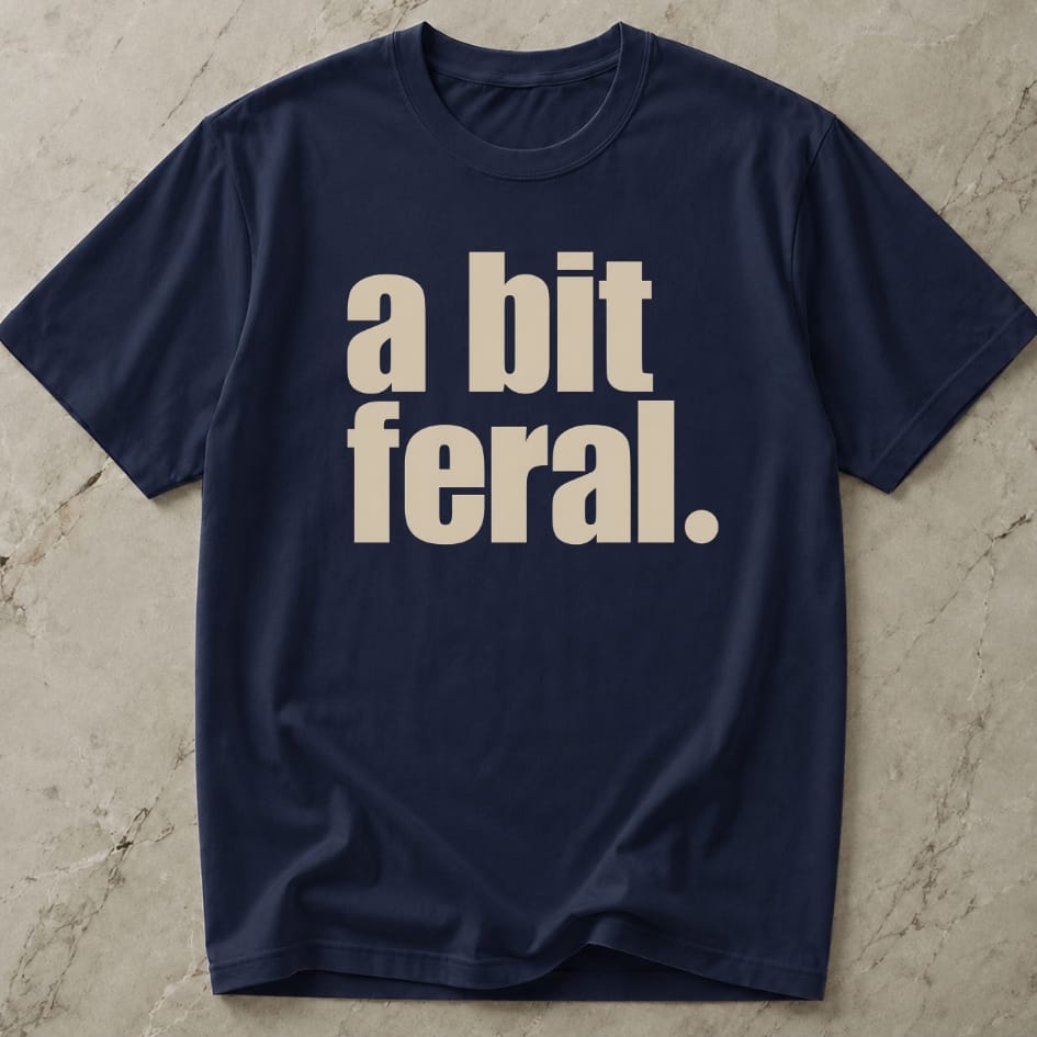 A Bit Feral T-shirt