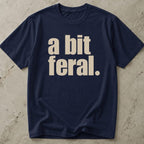 A Bit Feral T-shirt