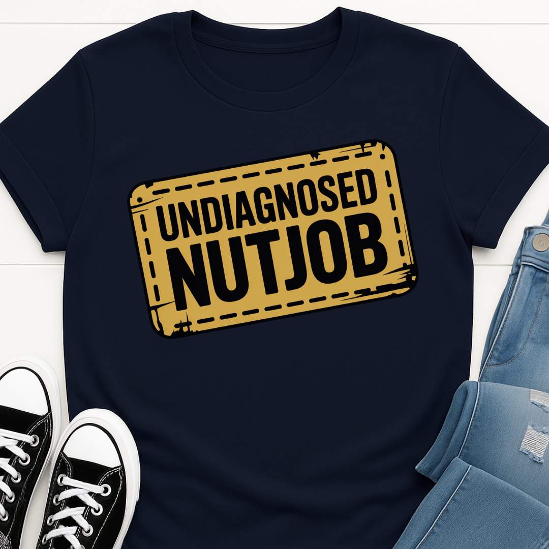Undiagnosed Nutjob T-shirt