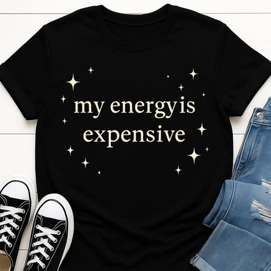 My Energy Is Expensive Tee