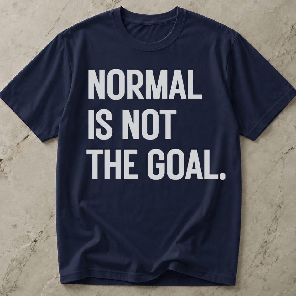 Normal Is Not The Goal T-shirt