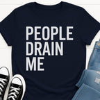 People Drain Me T-shirt