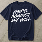 Here Against My Will Introvert T-shirt