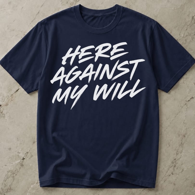 Here Against My Will Introvert T-shirt